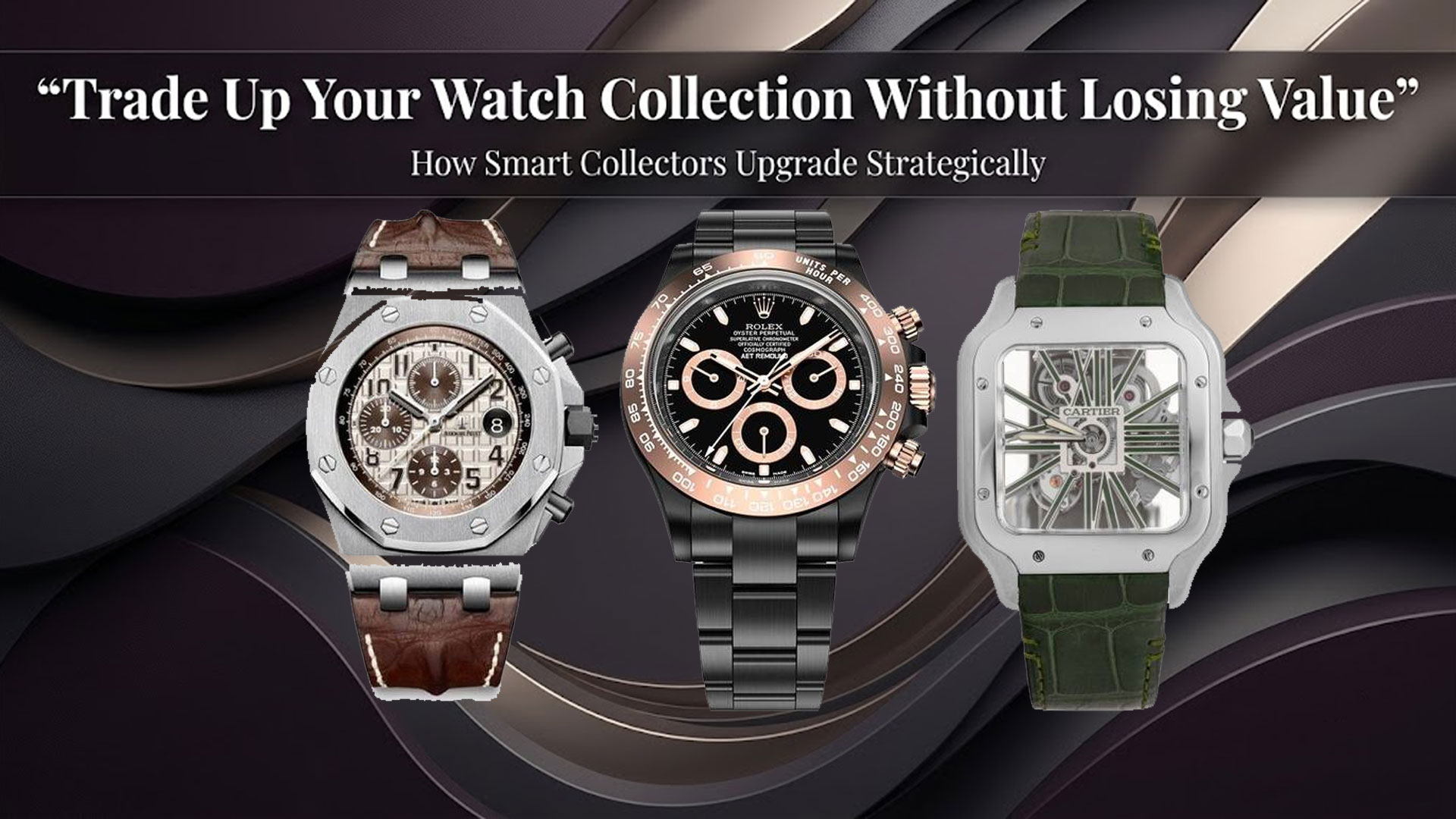 How to Trade Up Your Luxury Watch Collection Without Losing Value